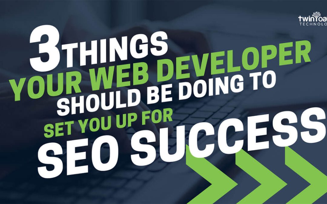 3 things your web developer should be doing to set you up for SEO success