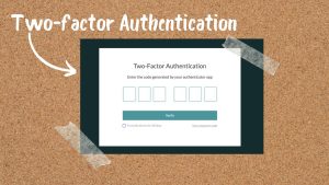 Enable Multi-Factor Authentication on all accounts that offer it