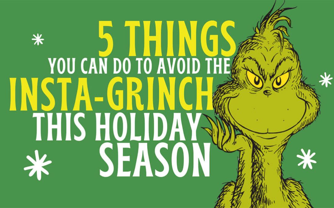 5 things you can do to avoid the Insta-Grinch this Holiday Season