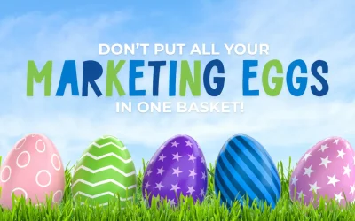 Don’t Put All Your Marketing Eggs in One Basket